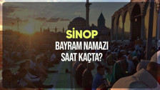Sinop bayram namazı saat kaçta? Diyanet Sinop Ramazan Bayramı namazı vakti 2024