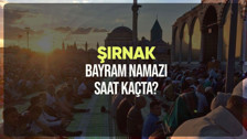 Şırnak bayram namazı saat kaçta? Diyanet Şırnak Ramazan Bayramı namazı vakti 2024