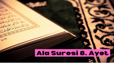 Ala suresi 8. Ayet Ne için Okunur? 8. Ayet’in Fazileti Nedir? Okunuşu ve Anlamı, Arapçası