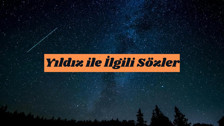 Yıldız ile İlgili Sözler! En Güzel ve Etkileyici Yıldız İçerikli Söz ve Şiirler