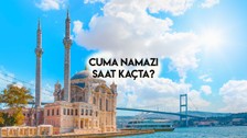 Cuma namazı saat kaçta? 10 Mayıs 2024 Diyanet İstanbul, Ankara, İzmir ve il il cuma namazı saatleri