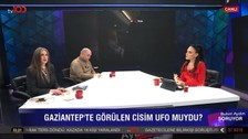 Gaziantep'te görülen cisim UFO muydu? Buket Aydın Soruyor'da açıklamalar