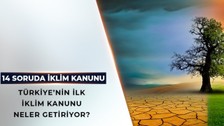 14 soruda İklim Kanunu: Türkiye'ye neler sağlayacak?