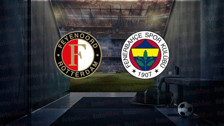 Feyenoord - Fenerbahçe maçında ilk 11'ler belli oldu
