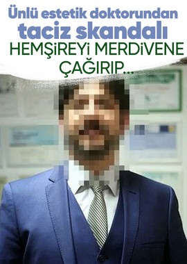 İstanbul'da hastanede taciz skandalı! Ünlü estetik doktoru hemşireyi yangın merdivenine çağırıp...