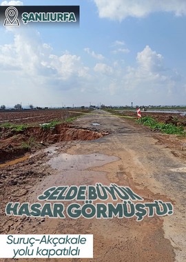 Şanlıurfa'da meydana gelen sel sonrası Suruç-Akçakale yolu hasar gördü! Yolun bir kısmı ulaşıma kapandı