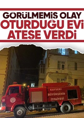 Kayseri'de bir kadın mal paylaşımına sinirlenince yaşadığı evi ateşe verdi