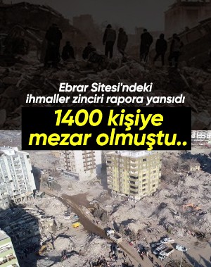 1400 kişiye mezar olmuştu... İhmaller zinciri rapora yansıdı
