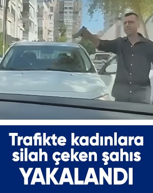 Antalya'da trafikte kadınlara silah çeken şahıs yakalandı