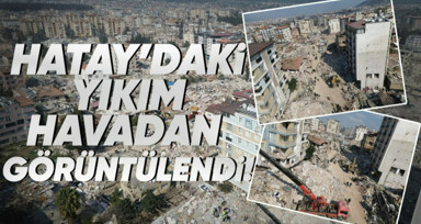 Kahramanmaraş merkezli meydana gelen depremlerin ardından Hatay'daki felaket havadan görüntülendi!