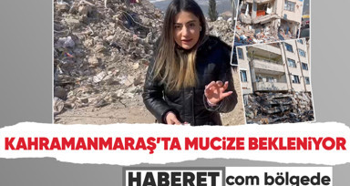 Haberet.com deprem bölgesinde! Muhabirimiz Kahramanmaraş'taki son durumu paylaştı!