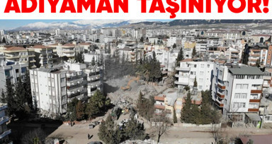 Depremden ağır hasar alan Adıyaman taşınıyor