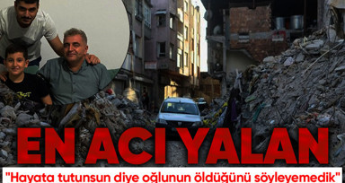 En acı yalan: Hayata tutunsun diye oğlunun öldüğünü söyleyemedik