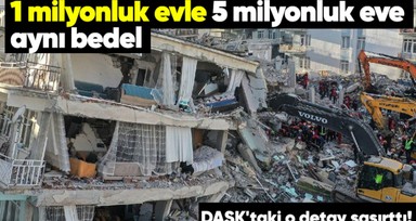 DASK'ta şaşırtan 'üst sınır' ayrıntısı.... 1 milyonluk evle 5 milyonluk evin karşılanma bedeli aynı! "Tüm bedeli DASK karşılayamaz"