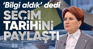 Son dakika... İYİ  Parti Genel Başkanı Meral Akşener, 'bilgi aldım' diyerek seçim tarihini paylaştı