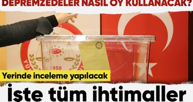 Seçim için geri sayım başladı: YSK deprem bölgelerinde seçmenin durumunu ve seçim güvenliğini raporlaştıracak
