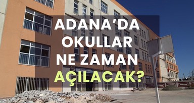 Adana'da okullar ne zaman açılacak?