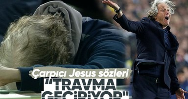 Fenerbahçe Teknik Direktörü Jorge Jesus için flaş ifadeler! "Travma geçiriyor"