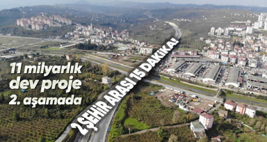 11 milyar liralık proje 2. aşamada! 2 şehir arası 15 dakikaya düşecek