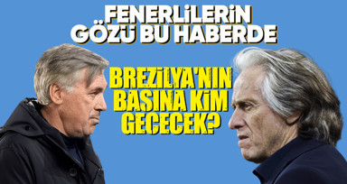 Fenerbahçelilerin gözü bu haberde! Jesus mu Ancelotti mi? Brezilya'nın yeni hocası...