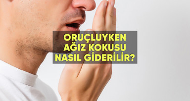 Oruçluyken ağız kokusu nasıl giderilir?