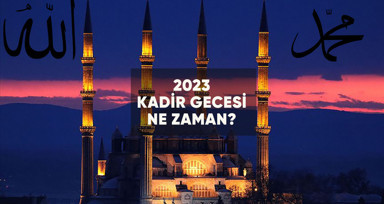 2023 Kadir Gecesi ne zaman, hangi gün?
