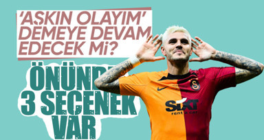 Galatasaray'ın yıldızı Icardi için çarpıcı iddia! Önünde 3 seçenek var