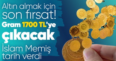 Yatırımcılar dikkat! Altın almak için son fırsat gram altın düşüşte! İslam Memiş gram altında 1700 TL için tarih verdi...