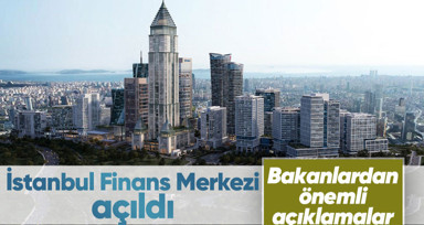 Beklenen gün geldi çattı! 65 milyarlık dev yatırım: İstanbul Finans Merkezi açıldı