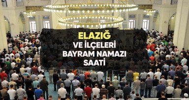 Elazığ'da bayram namazı saat kaçta?