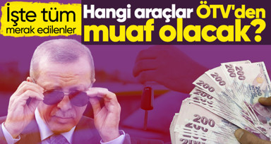 Son dakika! ÖTV düzenlemesindeki detaylar belli oldu! Cumhurbaşkanı Recep Tayyip Erdoğan duyurdu! Peki hangi araçlarda ÖTV muafiyeti olacak?