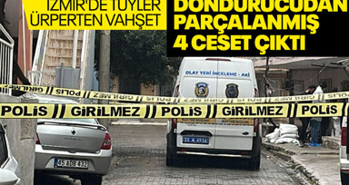 Son dakika! İzmir'de korkunç olay! 4 kişinin cesedi derin dondurucudan parçalanmış halde çıktı