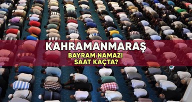Kahramanmaraş'ta bayram namazı saat kaçta? 2023 Kahramanmaraş Kurban Bayramı namazı vakti