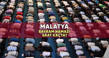 Malatya'da bayram namazı saat kaçta? 2023 Malatya Kurban Bayramı namazı vakti