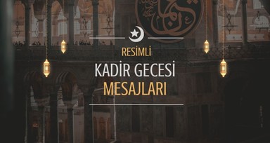 En güzel, en yeni, özgün, farklı resimli Kadir Gecesi mesajları 2024 - Ayetli, hadisli, dualı, kısa, uzun Kadir Gecesi mesajları