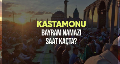 Kastamonu bayram namazı saat kaçta? Diyanet Kastamonu Ramazan Bayramı namazı vakti 2024