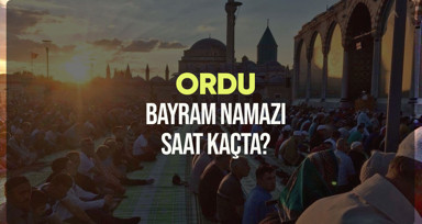 Ordu bayram namazı saat kaçta? Diyanet Ordu Ramazan Bayramı namazı vakti 2024