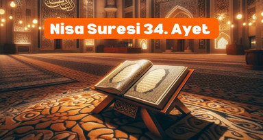 Nisa suresi 34. Ayet Nedir, Hangi Olay Üzerine İnmiştir? Arapça Yazılışı, Okunuşu, Fazileti