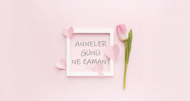 Anneler Günü ne zaman 2024, kaç gün kaldı? Anneler Günü mayısın kaçında?