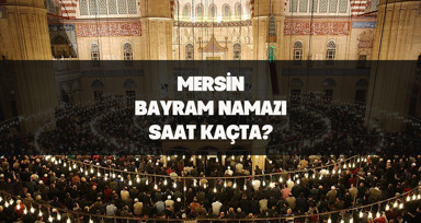 Mersin'de bayram namazı saat kaçta kılınacak? İşte 2024 Kurban Bayramı için Mersin bayram namazı saati.