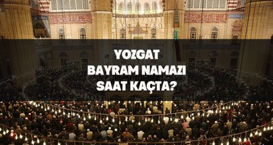 Yozgat'ta bayram namazı saat kaçta kılınacak? İşte 2024 Kurban Bayramı için Yozgat bayram namazı saati.