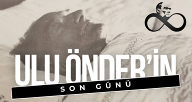 Ulu Önder Atatürk'ün son günü!