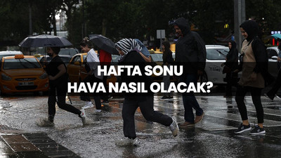 Hafta sonu hava nasıl olacak?