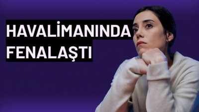 Cansu Dere, İspanya seyahatine çıkmak için gittiği havalimanında fenalaştı.