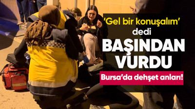 Bursa'da bir eğlence mekanında tanıştığı kadına 'gel konuşalım' dedi istediği olmayınca başından vurdu