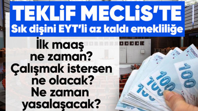 EYT Meclis'te! Maaş hesaplaması nasıl yapılacak? İlk aylıklar ne zaman alınacak?