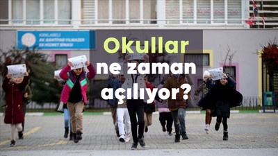Okullar ne zaman açılacak?