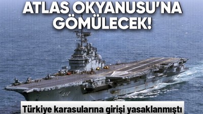 Türkiye karasularına girmesi yasaklanan 'Sao Paulo' adlı eski askeri uçak gemisi Atlas Okyanusu'nda batırılacak!