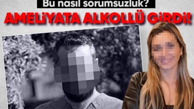 Belçika'dan gelen hastasının estetik ameliyatına alkollü giren doktor için soruşturma başlatıldı!