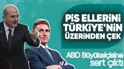 İçişleri Bakanı Süleyman Soylu'dan ABD Büyükelçisine sert çıkış: Pis ellerini Türkiye'nin üzerinden çek